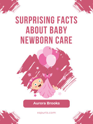 cover image of Surprising Facts About Baby Newborn Care